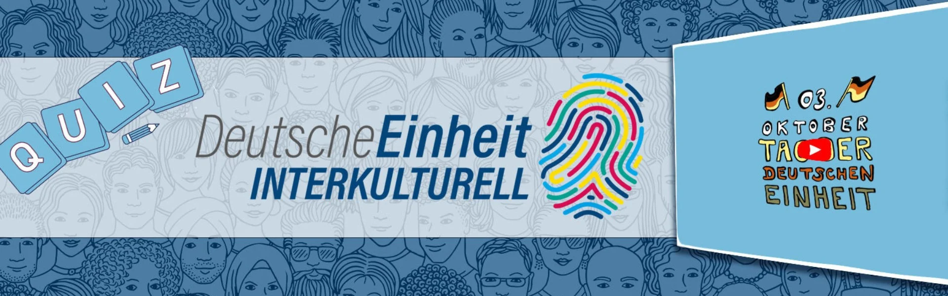 Auf blauem Hintergrund sind viele gezeichnete Gesichter zu sehen. Auf einem weißen Banner steht: Quiz, Deutsche Einheit interkulturell. Daneben ist ein bunter Fingerabdruck zu sehen. Rechts ist ein Thumbnail für ein YouTube-Video zum Tag der Deutschen Einheit zu sehen. Link zum Projekt