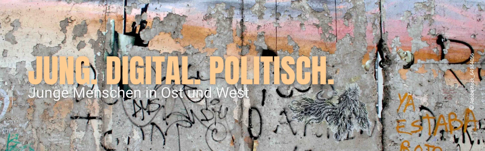 Teil der Berliner Mauer. Text darüber: Jung.Digital. Politisch. Junge Menschen in Ost und West